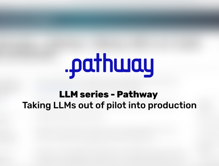LLM series - Pathway: Taking LLMs out of pilot into production