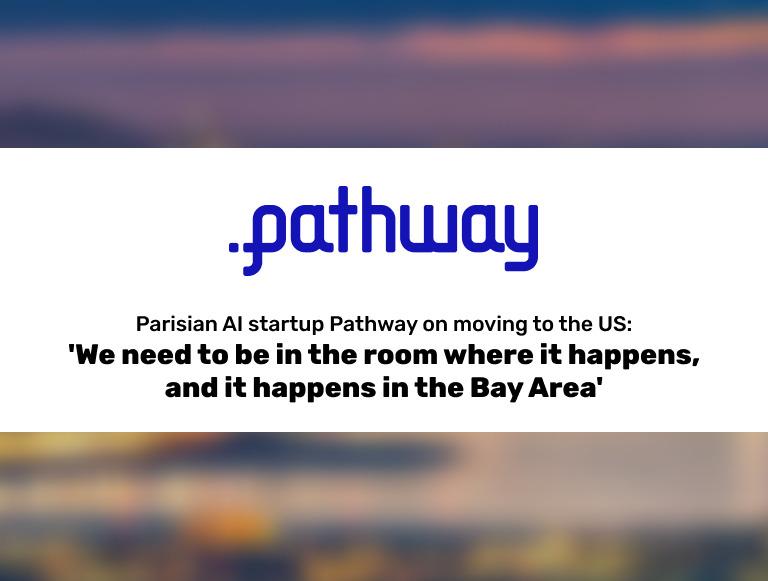 Parisian AI startup Pathway on moving to the US: 'We need to be in the room where it happens, and it happens in the Bay Area